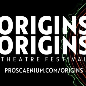 Proscaenium Theatre Company's Origins Theatre Festival to Begin Performances Next…
