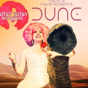 A Hotsy Totsy Burlesque Tribute to DUNE to be Presented at The Slipper Room