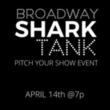 Musicals Selected For BROADWAY SHARK TANK Presented by Open Jar Studios and GIGNITION