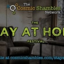 The Cosmic Shambles Network Presents STAY AT HOME FESTIVAL