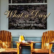 The Heart Of Dixie Fiction Writers Release New Book WHAT A DAY! SHORT STORIES BY SOUT