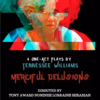 Lorraine Serabian Directs MERCIFUL DELUSIONS - 4 One Acts By Tennessee Williams At…