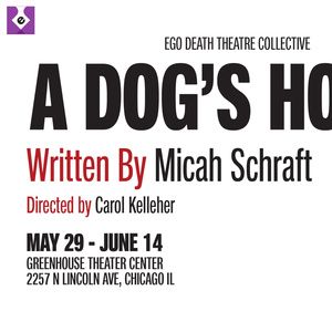 A DOG'S HOUSE to Open at Ego Death Theatre Collective in Chicago