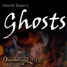 Dreamlight Theatre To Stage Ibsen's GHOSTS