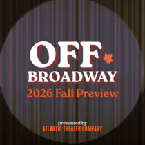 All the Off-Broadway Shows to See in Fall 2026 - A Complete Guide