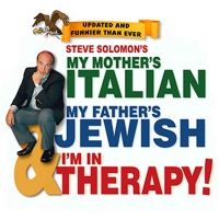 Steve Solomon's MY MOTHER'S ITALIAN, MY FATHER'S JEWISH & I'M IN THERAPY Comes to…