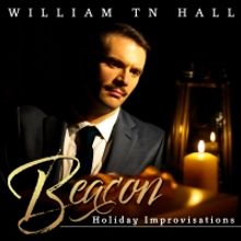 BWW CD Review: With BEACON: HOLIDAY IMPROVISATIONS William TN Hall Embodies Every Emo