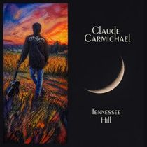 Claude Carmichael Releases Debut Solo Album TENNESSEE HILL