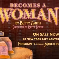 BECOMES A WOMAN World Premiere Begins Performances Tomorrow at New York City Center…