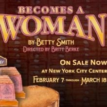 BECOMES A WOMAN World Premiere Begins Performances Tomorrow at New York City Center…
