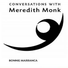 CONVERSATIONS WITH MERETDITH MONK Expanded Edition Out Now