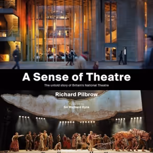 Book Review: A SENSE OF THEATRE: THE UNTOLD STORY OF BRITAIN'S NATIONAL THEATRE, by…