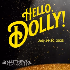 Cast & Production Dates Set for HELLO, DOLLY! at Matthews Playhouse