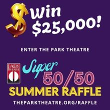 Park Theatre Announces $25,000 Prize Super 50/50 Summer Raffle
