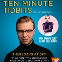 WATCH: Ten Minute Tidbits with Spencer Glass and Guest Laura Bell Bundy - Live at 5pm
