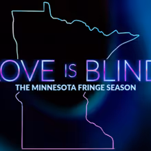 Review: LOVE IS BLIND - MINNESOTA FRINGE EDITION at Strike Theatre