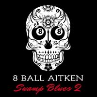 Aussie Swamp Blues Guitarist 8 Ball Aitken To Release New Album April 24
