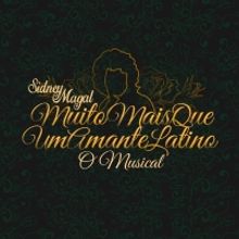 Brazilian Pop Icon From the 80s is Honored in the Musical SIDNEY MAGAL: MUITO MAIS QU