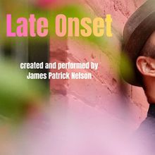 James Patrick Nelson to Perform Solo Play LATE ONSET at A.R.T/NY