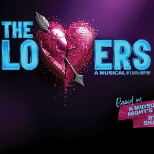 REVIEW: THE LOVERS Is Brilliant Modern Musical Adaptation Of Shakespeare’s Magical Mixed Up Quartet of Young Lovers
