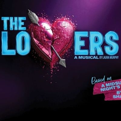 REVIEW: THE LOVERS Is Brilliant Modern Musical Adaptation Of Shakespeare’s Magical Mixed Up Quartet of Young Lovers