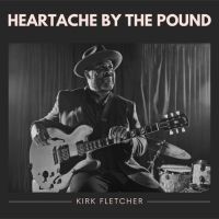 Blues Guitar Hero Kirk Fletcher Unveils New Album 'Heartache By The Pound'