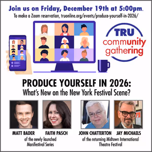 TRU to Present 'Produce Yourself In 2026: What's New On The New York Festival Scene?'
