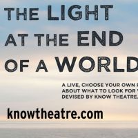 THE LIGHT AT THE END OF A WORL Now Playing At The Know Theatre