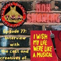 Listen: THEATRE GEEKS ANONYMOUS Chats With I WISH MY LIFE WERE LIKE A MUSICAL Cast…