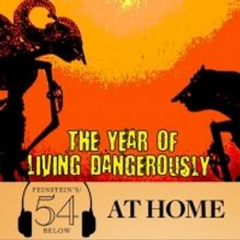 WATCH: THE YEAR OF LIVING DANGEROUSLY on #54BelowAtHome at 6:30pm!