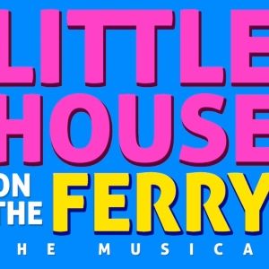 LITTLE HOUSE ON THE FERRY: THE MUSICAL Begins Previews at The Duplex Tonight