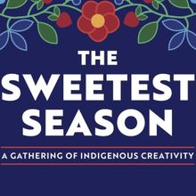 SWEETEST SEASON, A GATHERING OF INDIGENOUS CREATIVITY Returns to The Goodman This Wee