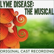 LYME DISEASE: The Musical Original Cast Recording is Streaming Now