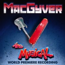 Album Review: MACGYVER: THE MUSICAL Cobbles Together A Cast Album That Spoofs The 80s