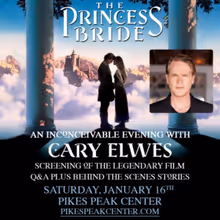 THE PRINCESS BRIDE: AN INCONCEIVABLE EVENING WITH CARY ELWES to Play Pikes Peak…