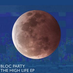 Bloc Party Announce Surprise New EP 'The High Life EP'