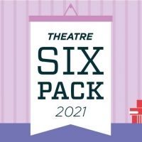 Experience Six Pack Theatre 2021