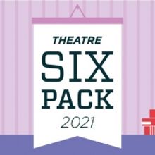 Experience Six Pack Theatre 2021