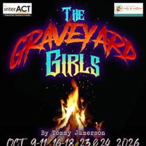 THE GRAVEYARD GIRLS to Make East Coast Premiere at interACT Theatre Productions