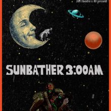 SUNBATHER 3:00AM to Open at 3AM Theatre