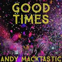 Andy Macktastic Brings The Fun With 'Good Times' Single