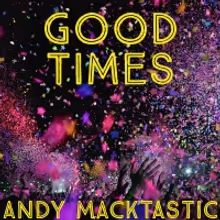 Andy Macktastic Brings The Fun With 'Good Times' Single