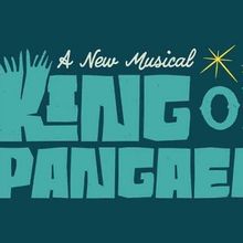 New Musical KING OF PANGAEA to Open This Month at Lyric's Plaza Theatre