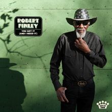 Robert Finley Releases 'You Got It (And I Need It)'