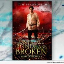 Tim Frankovich Releases New Fantasy Novel UNTIL ALL BONDS ARE BROKEN