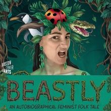 BEASTLY: AN AUTOBIOGRAPHICAL FEMINIST FOLK TALE to be Presented at BCA