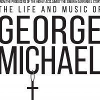THE LIFE AND MUSIC OF GEORGE MICHAEL Announces 2022 National Tour; Schedule