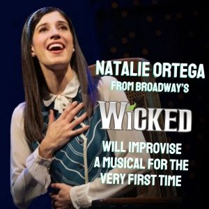 SHITZPROBE To Welcome WICKED Star Natalie Ortega To Improvise A Musical