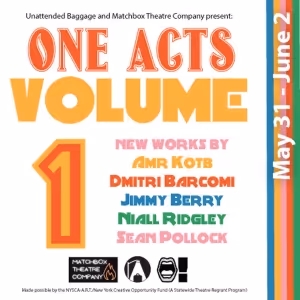 Unattended Baggage And Matchbox Theatre Company Team Up On ONE ACTS: VOLUME I