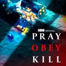 HBO Documentary Films' Five-Part Series PRAY, OBEY, KILL Debuts April 12